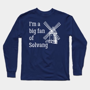 I'm a Big Fan of Solvang California Long Sleeve T-Shirt